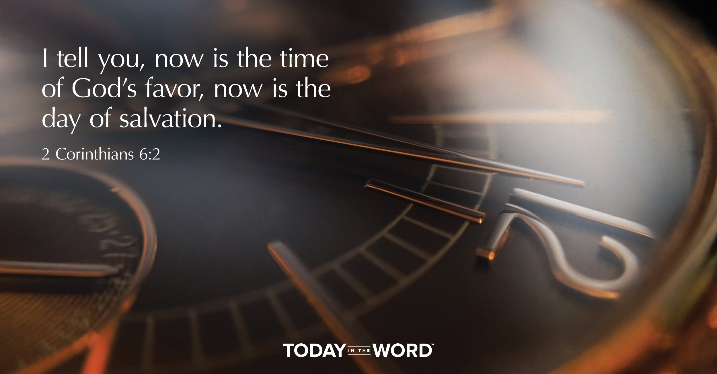 Daily Devotional Bible Verse | 2 Corinthians 6:2 I tell you, now is the time of God's favor, now is the day of salvation.