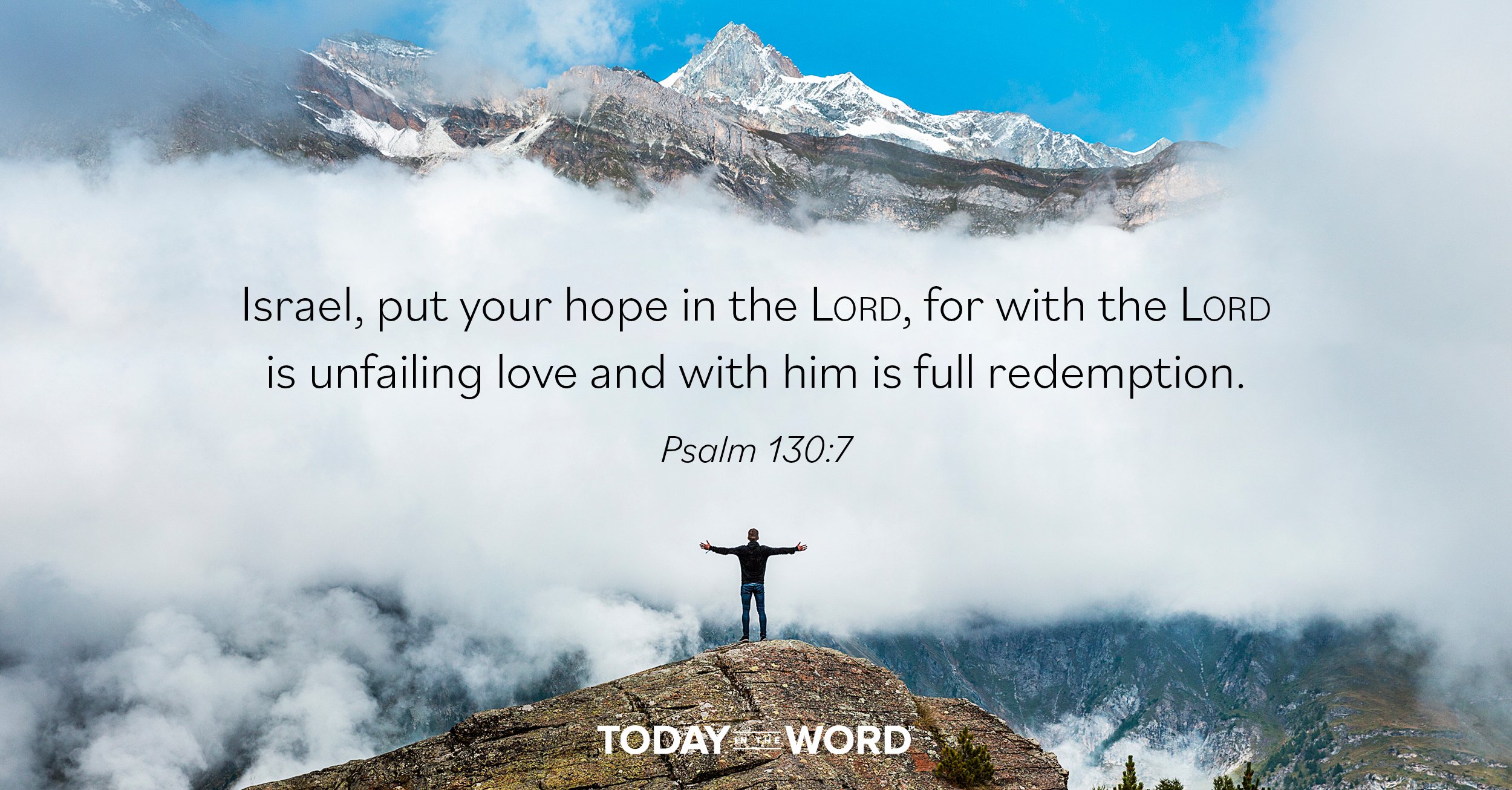 Daily Devotional Bible Verse | Psalm 130:7 Israel, put your hope in the Lord, for with the Lord is unfailing love and with him is full redemption.