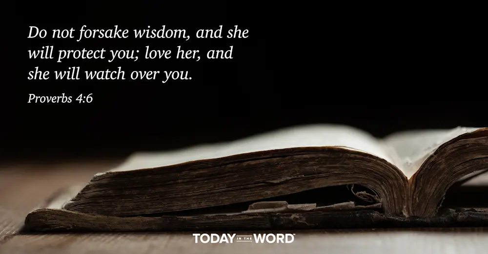 Daily Devotional Bible Verse | Proverbs 4:6 Do not forsake wisdom, and she will protect you; love her, and she will watch over you.