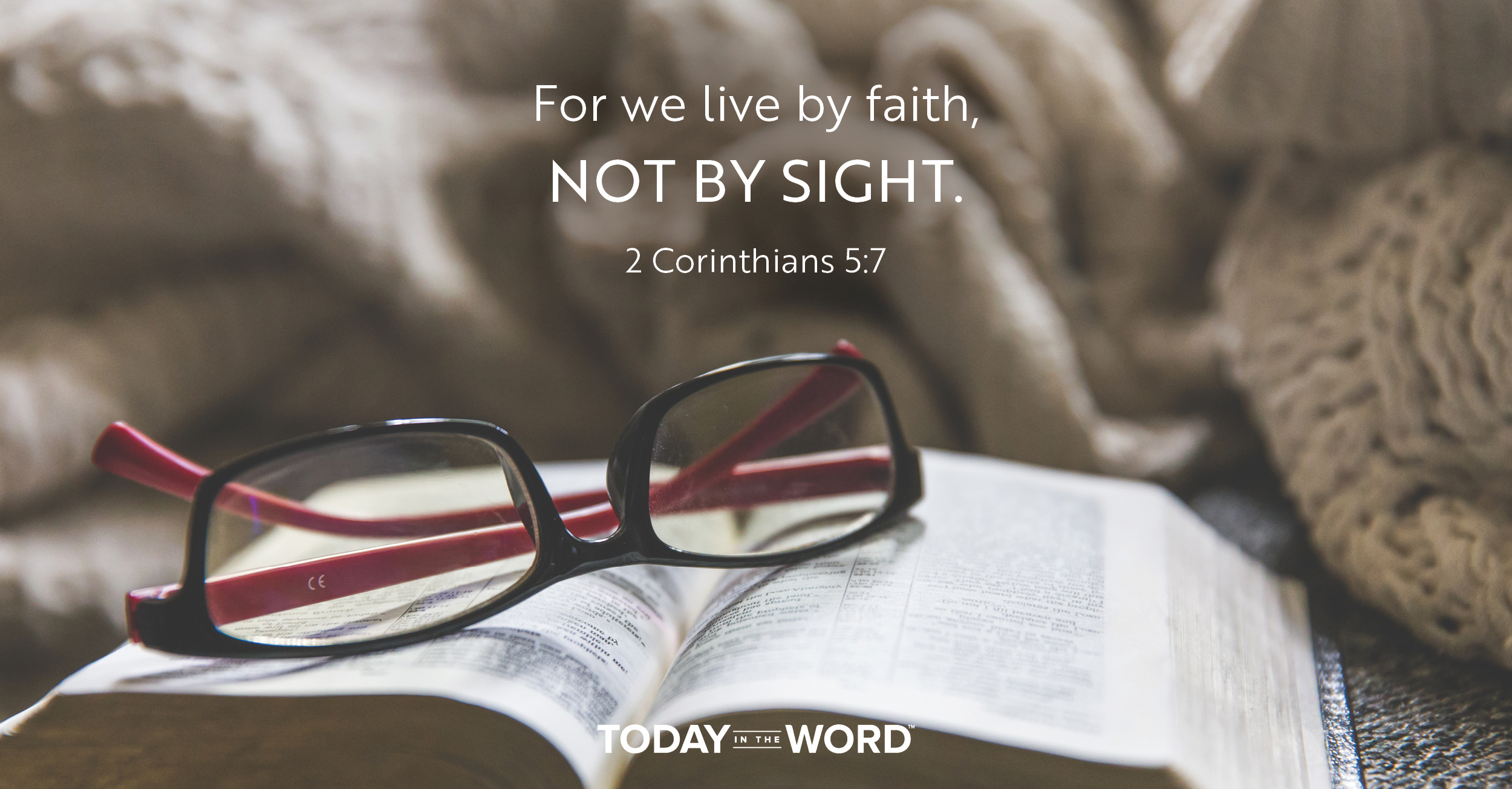 Daily Devotional Bible Verse | 2 Corinthians 5:7 For we live by faith, not by sight.