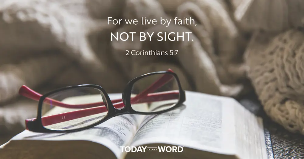 Daily Devotional Bible Verse | 2 Corinthians 5:7 For we live by faith, not by sight.