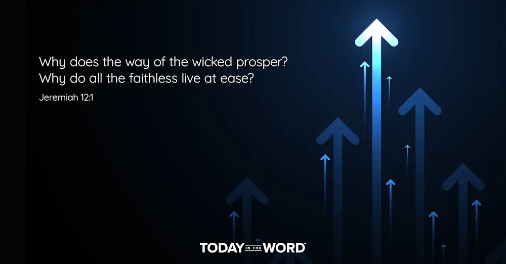 Daily Devotional Bible Verse | Jeremiah 12:1 Why does the way of the wicked prosper? Why do all the faithless live at ease?