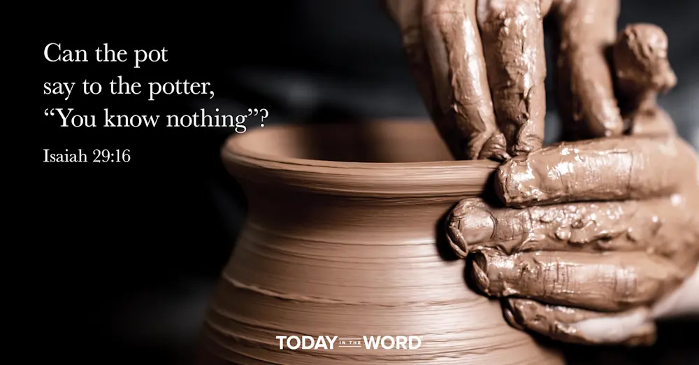 Daily Devotional Bible Verse | Isaiah 29:16 Can the pot say to the potter, "You know nothing?"