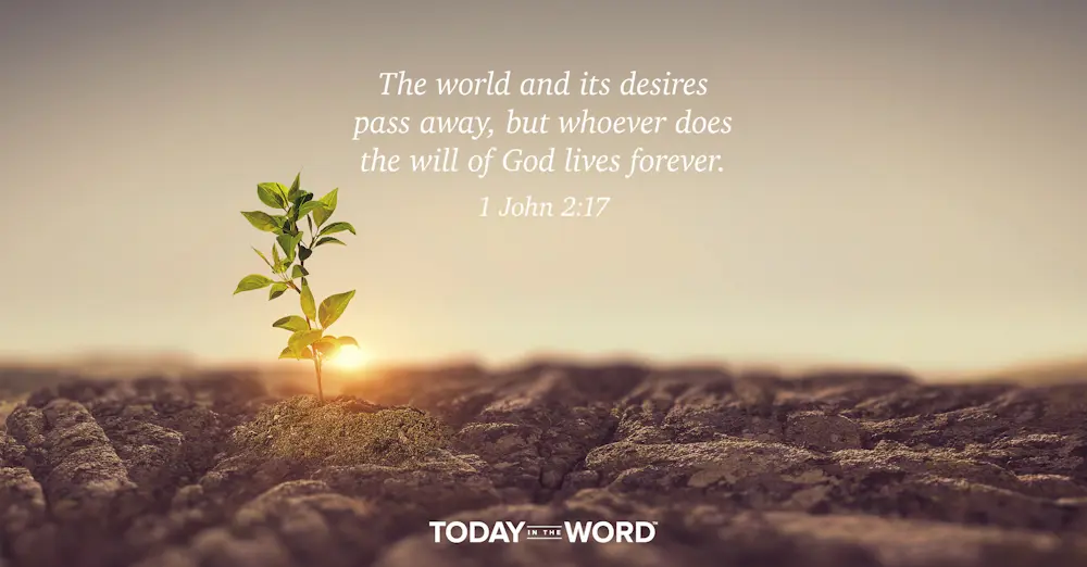 Daily Devotional Bible Verse | 1 John 2:17 The world and its desires pass away, but whoever does the will of God lives forever.