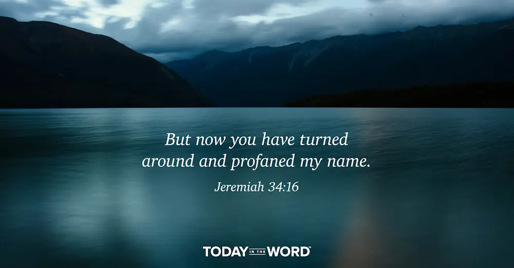 Daily Devotional Bible Verse | Jeremiah 34:16 But now you have turned around and profaned my name.