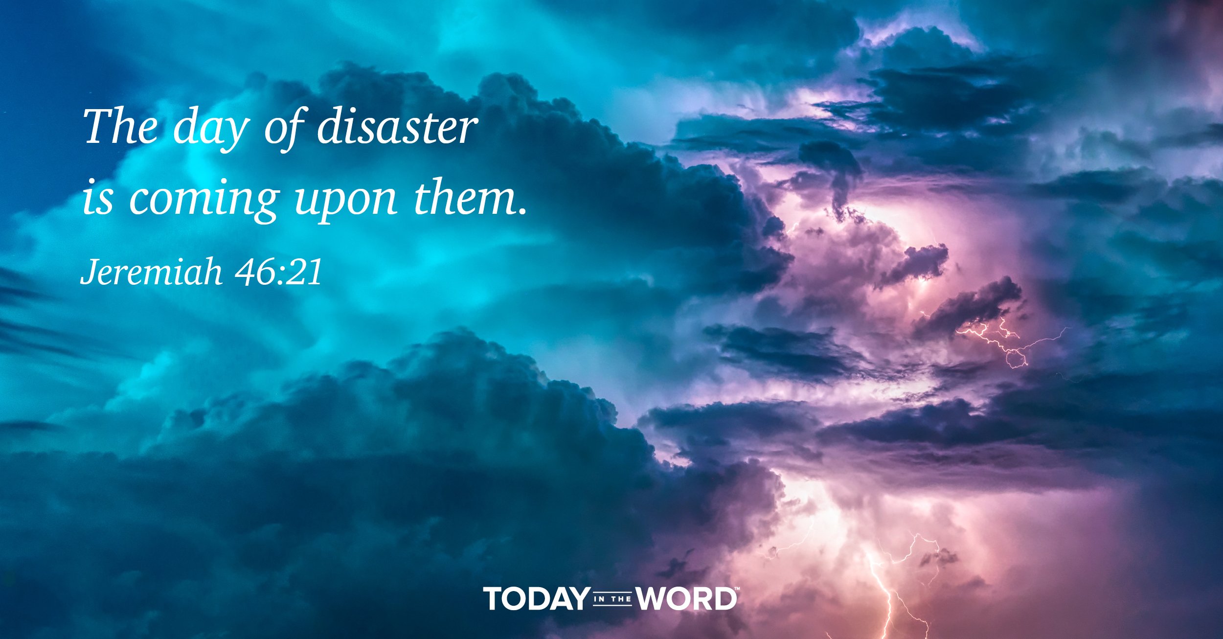 Daily Devotional Bible Verse | Jeremiah 46:21 The day of disaster is coming upon them.