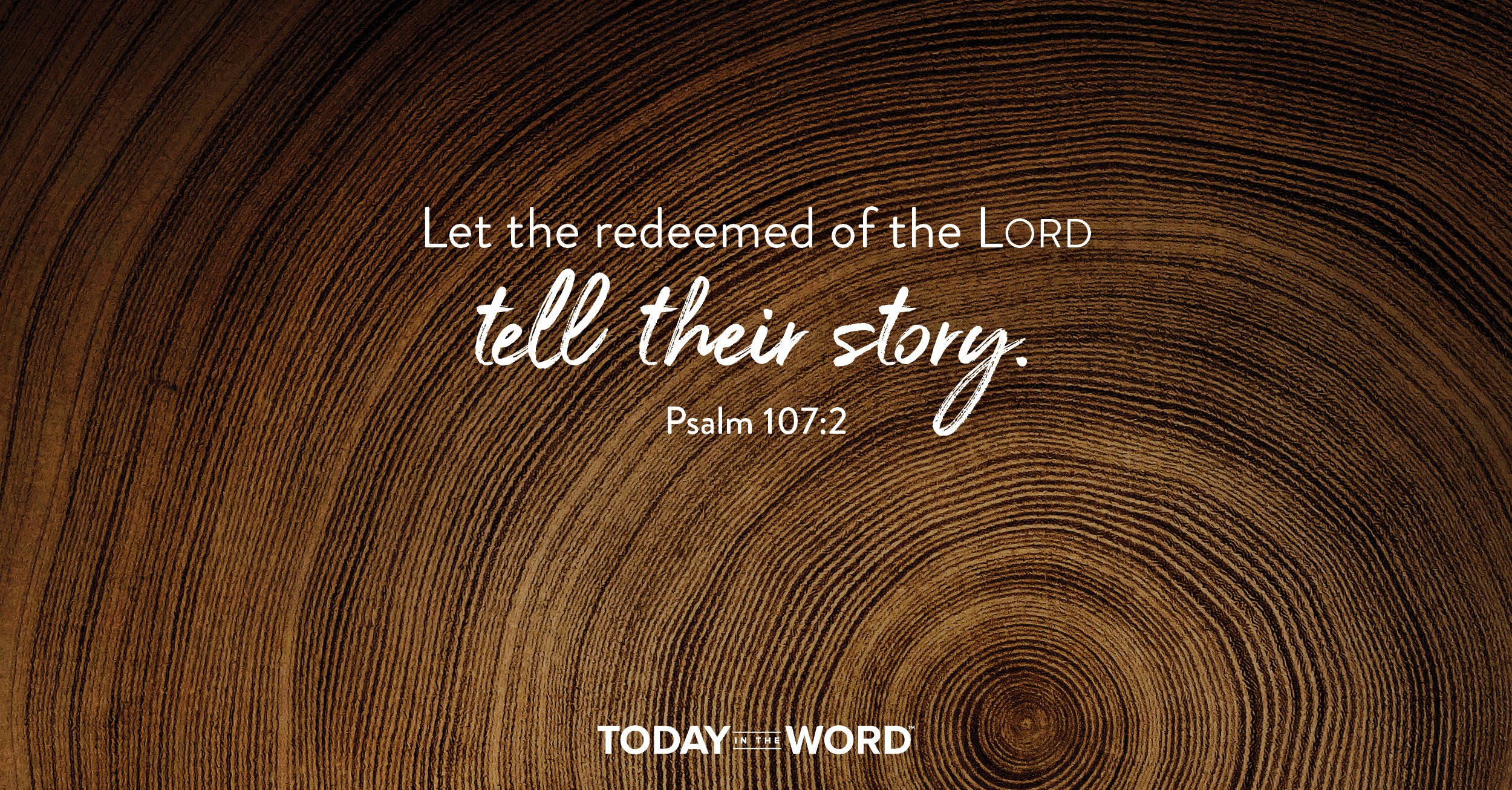 Daily Devotional Bible Verse | Psalm 107:2 Let the redeemed of the Lord tell their story.