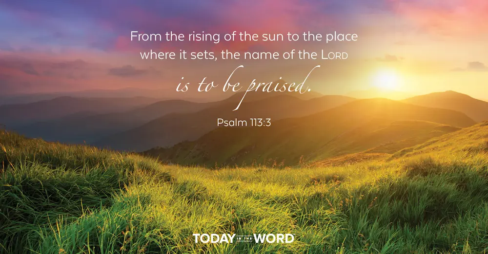 Daily Devotional Bible Verse | Psalm 113:3 From the rising of the sun to the place where it sets, the name of the Lord is to be praised.