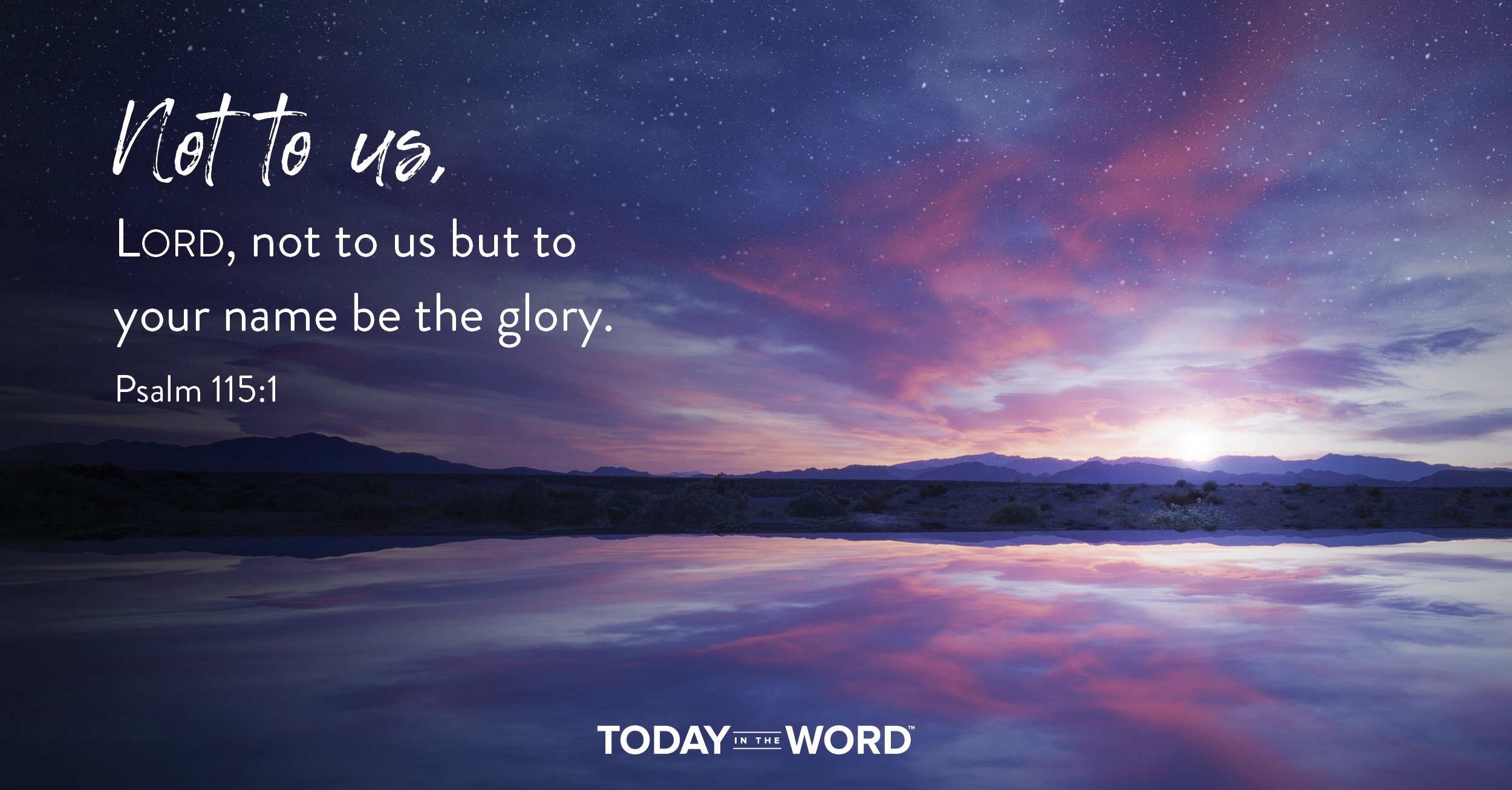 Daily Devotional Bible Verse | Psalm 115:1 Not to us, Lord, not to us but to your name be the glory.