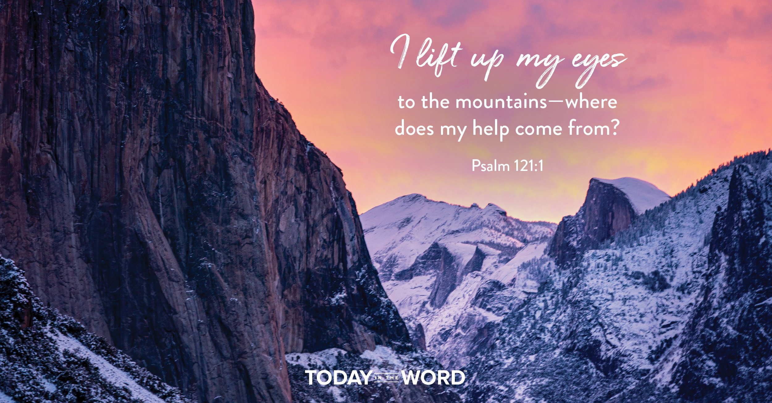 Daily Devotional Bible Verse | Psalm 121:1 I lift up my eyes to the mountains - where does my help come from?