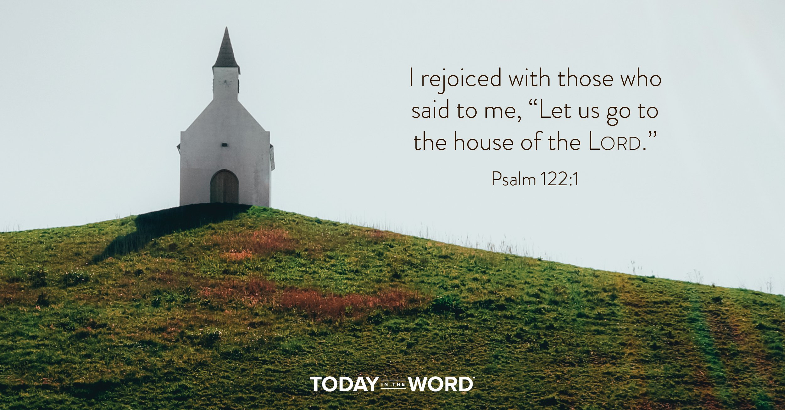 Daily Devotional Bible Verse | Psalm 122:1 I rejoiced with those who said to me, "Let us go to the house of the Lord."