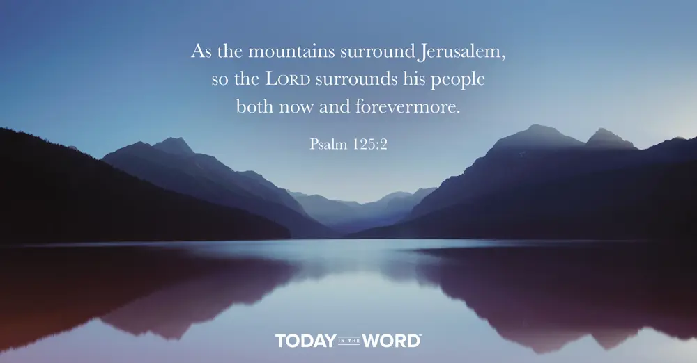 Daily Devotional Bible Verse | Psalm 125:2 As the mountains surround Jerusalem, so the Lord surrounds his people both now and forevermore.