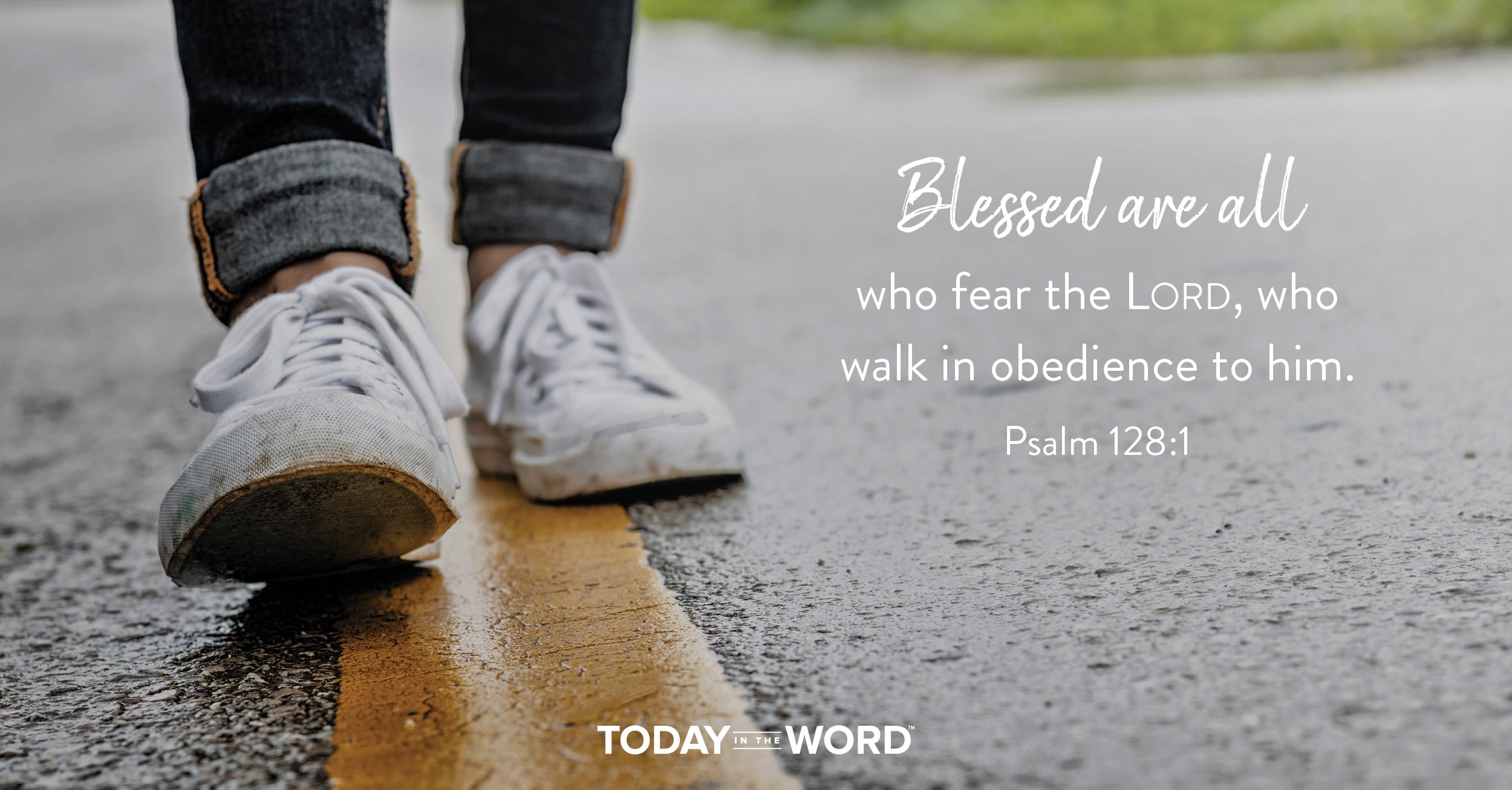 Daily Devotional Bible Verse | Psalm 128:1 Blessed are all who fear the Lord, who walk in obedience to him.