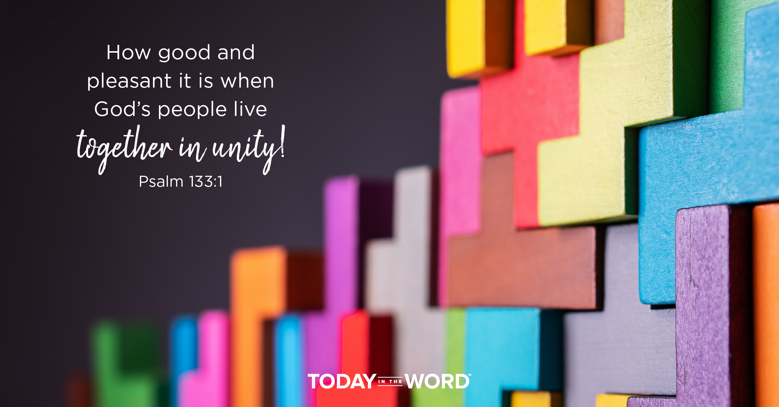 Daily Devotional Bible Verse | Psalm 133:1 How good and pleasant it is when God's people live together in unity!