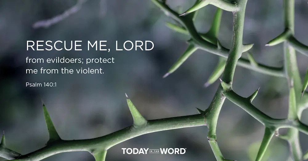 Daily Devotional Bible Verse | Psalm 140:1 Rescue me, Lord from evildoers; protect me from the violent.