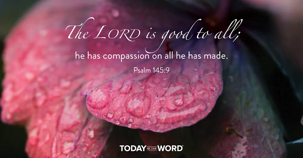 Daily Devotional Bible Verse | Psalm 145:9 The Lord is good to all; he has compassion on all he has made.