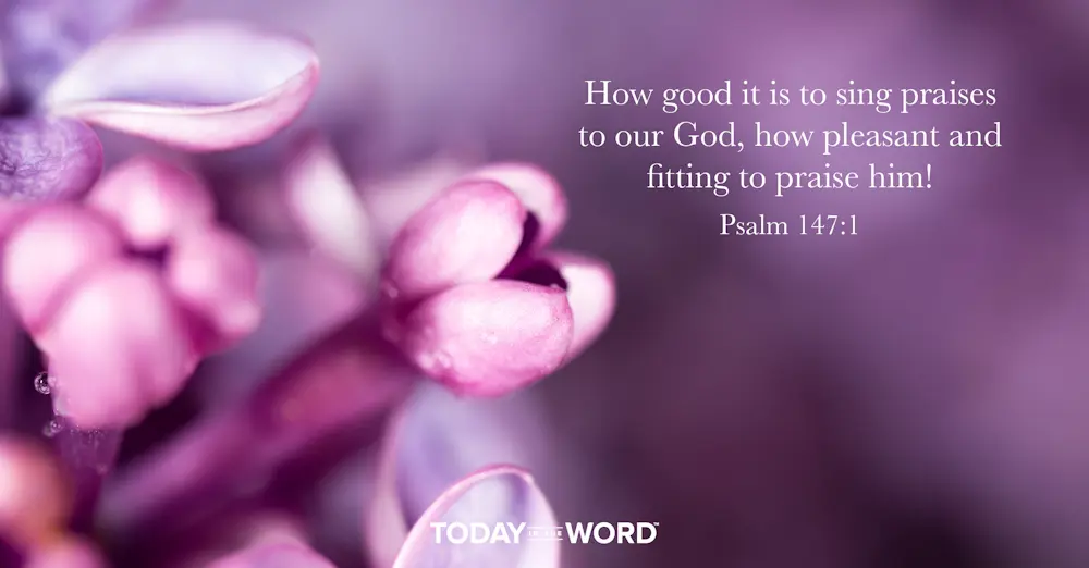 Daily Devotional Bible Verse | Psalm 147:1 How good it is to sing praises to our God, how pleasant and fitting to praise him!