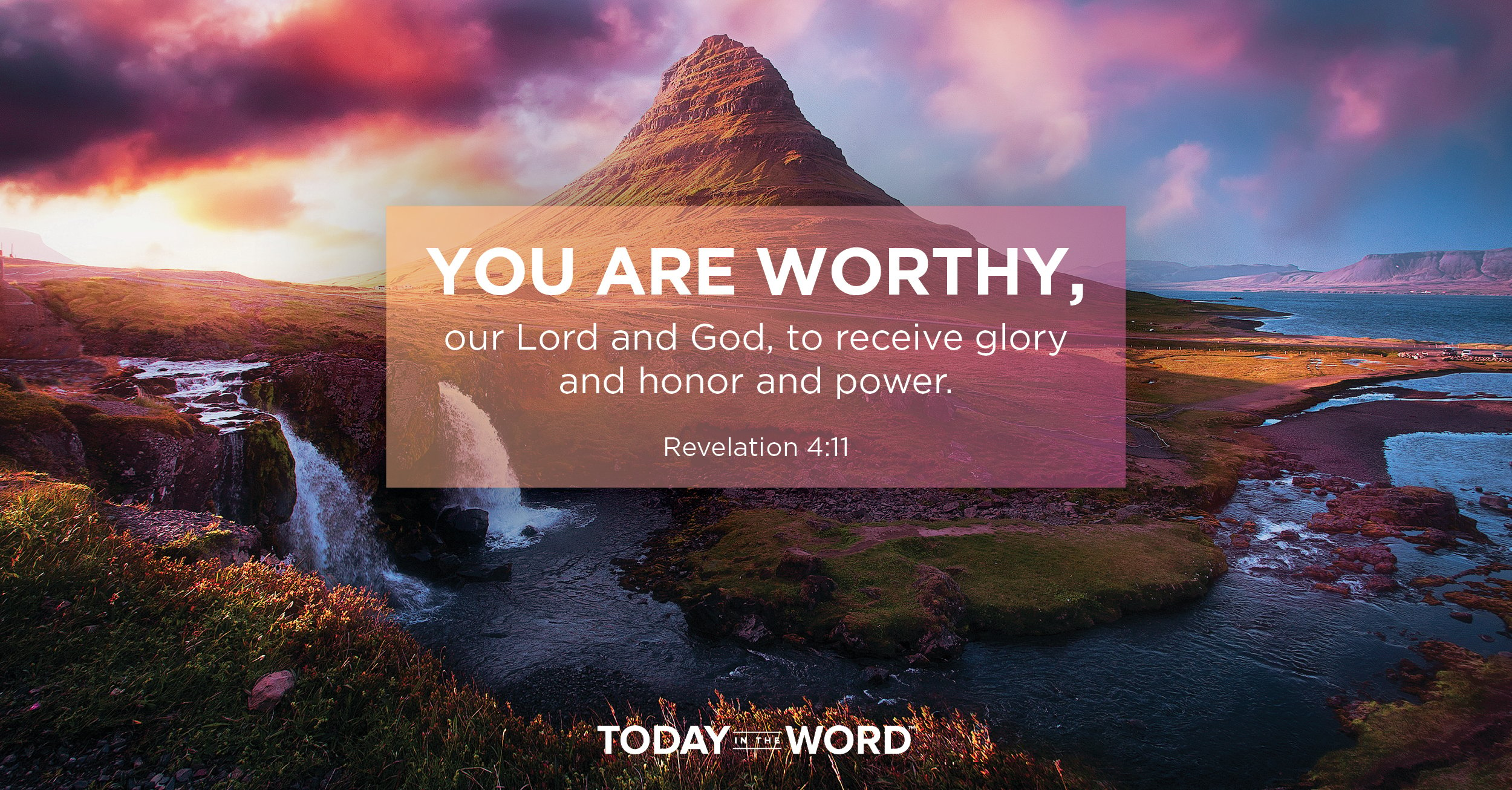 Daily Devotional Bible Verse | Revelation 4:11 You are worthy, our Lord and God, to receive glory and honor and power.