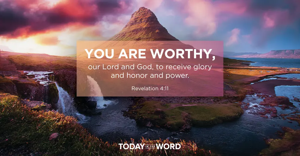 Daily Devotional Bible Verse | Revelation 4:11 You are worthy, our Lord and God, to receive glory and honor and power.