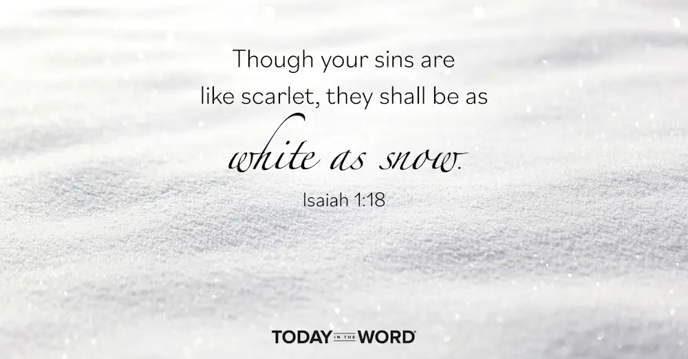 Daily Devotional Bible Verse | Isaiah 1:18 Though your sins are like scarlet, they shall be as white as snow.