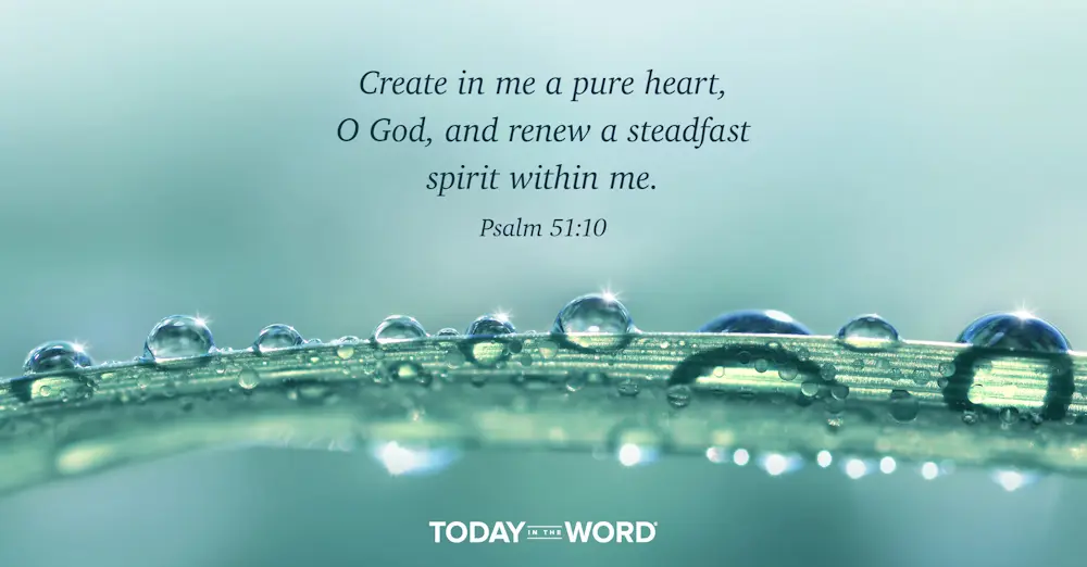 Daily Devotional Bible Verse | Psalm 51:10 Create in me a pure heart, O God, and renew a steadfast spirit within me.