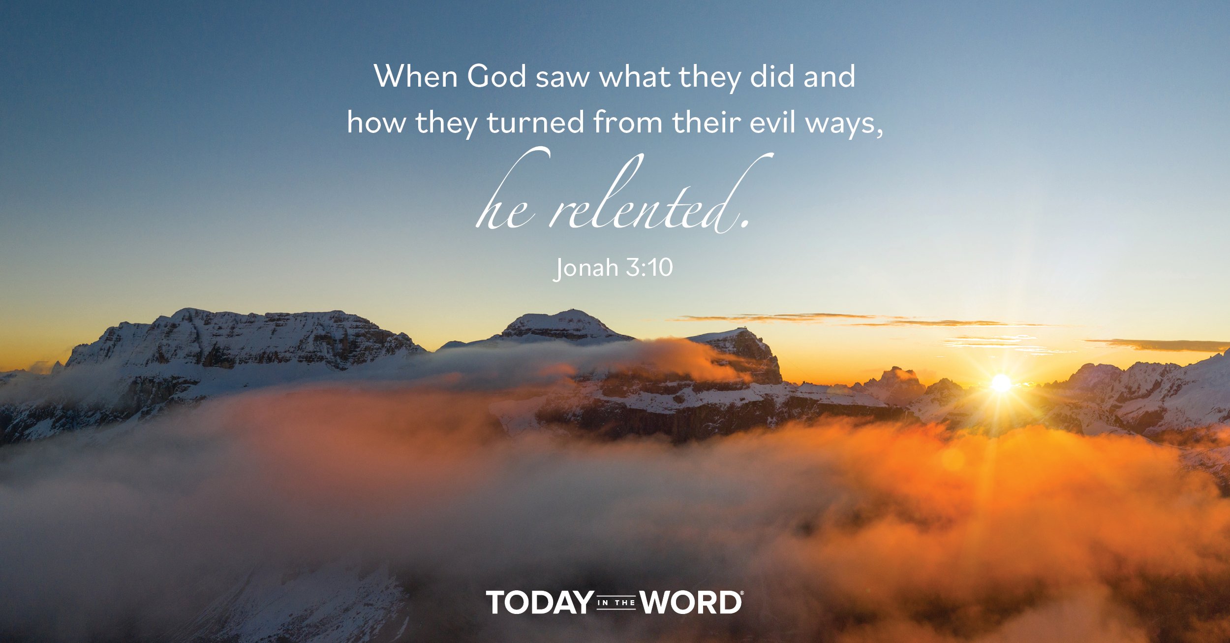 Daily Devotional Bible Verse | Jonah 3:10 When God saw what they did and how they turned from their evil ways, he relented.