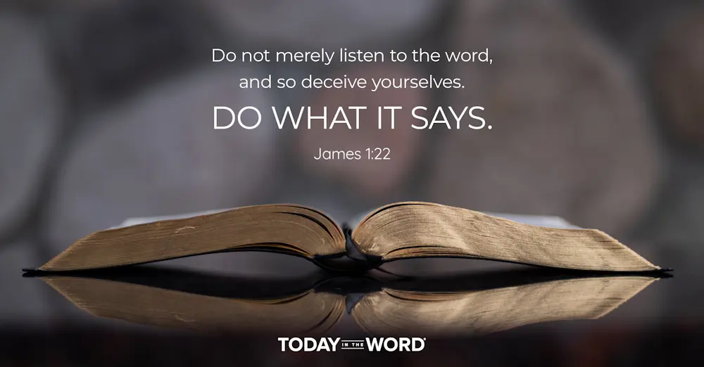 Daily Devotional Bible Verse | James 1:22 Do not merely listen to the word, and so deceive yourselves. Do what it says.