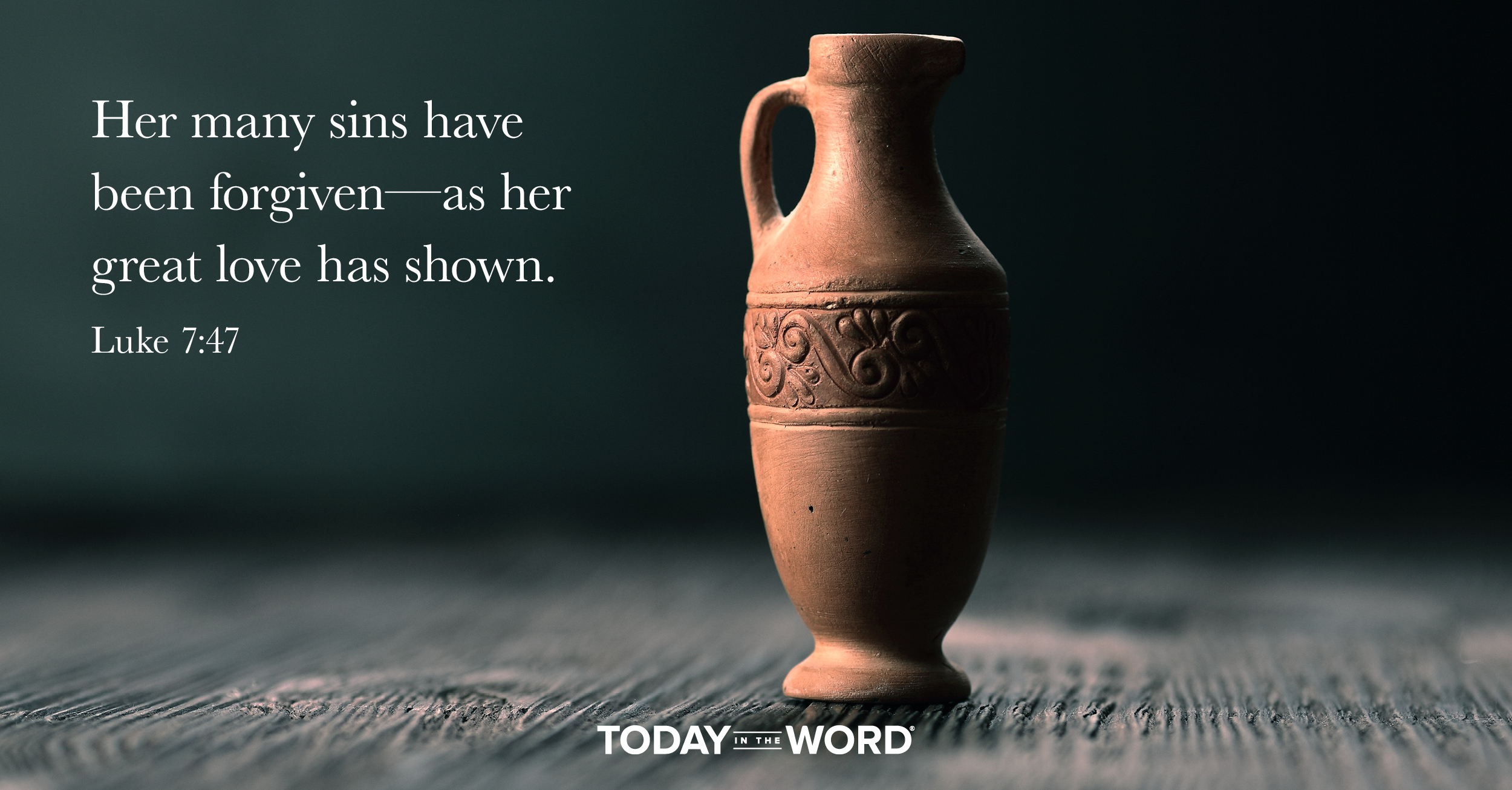 Daily Devotional Bible Verse | Luke 7:47 Her many sins have been forgiven - as her great love has shown.