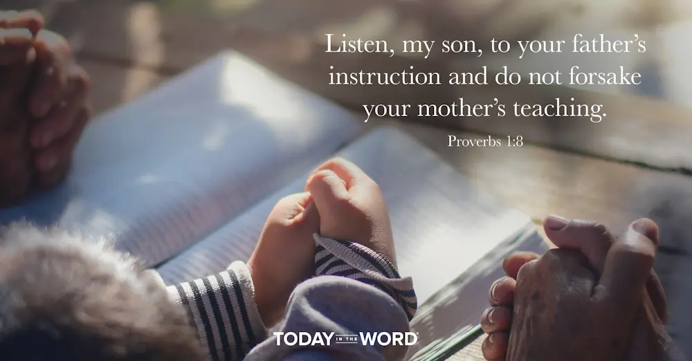 Daily Devotional Bible Verse | Proverbs 1:8 Listen, my son, to your father's instruction and do not forsake your mother's teaching.