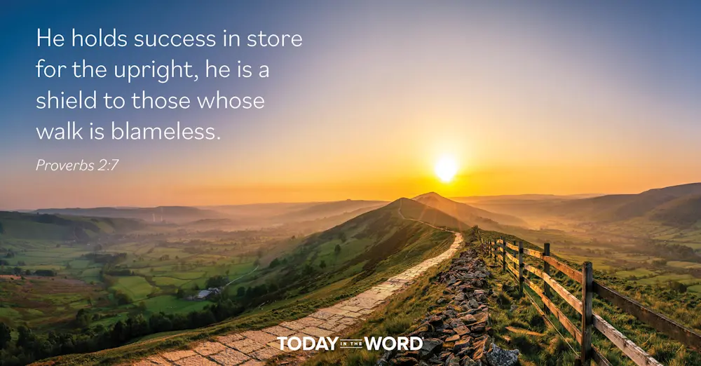 Daily Devotional Bible Verse | Proverbs 2:7 He holds success in store for the upright, he is a shield to those whose walk is blameless.