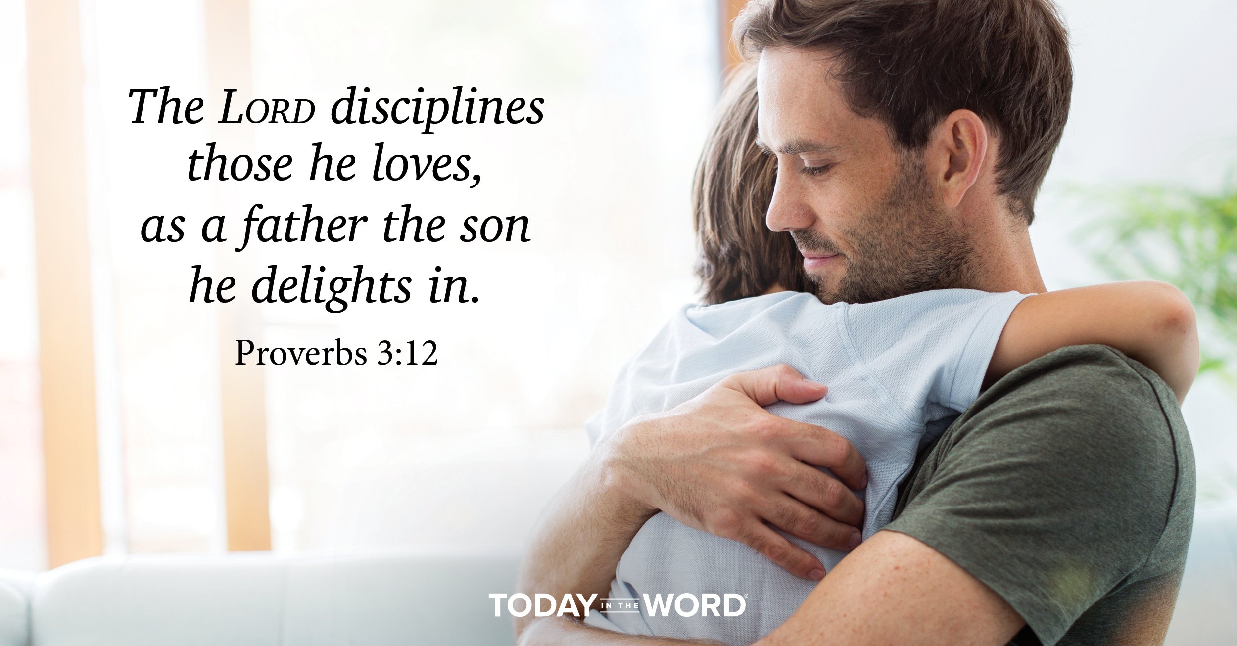 Daily Devotional Bible Verse | Proverbs 3:12 The Lord disciplines those he loves, as a father the son he delights in.