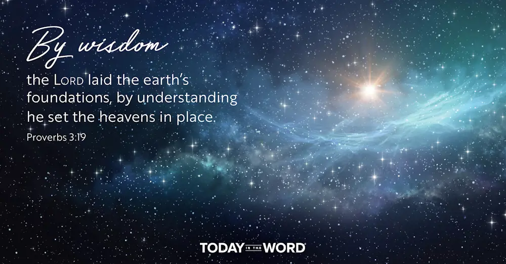 Daily Devotional Bible Verse | Proverbs 3:19 By wisdom the Lord laid the earth's foundations, by understanding he set the heavens in place.