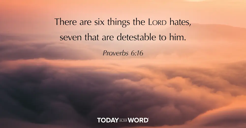 Daily Devotional Bible Verse | Proverbs 6:16 There are six things the Lord hates, seven that are detestable to him.