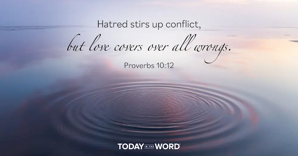 Daily Devotional Bible Verse | Proverbs 10:12 Hatred stirs up conflict, but love covers over all wrongs.