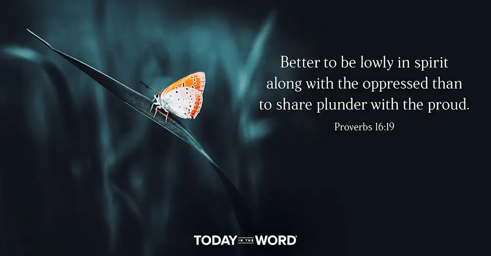 Daily Devotional Bible Verse | Proverbs 16:19 Better to be lowly in spirit along with the oppressed than to share plunder with the proud.