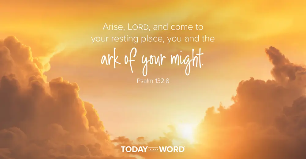 Daily Devotional Bible Verse | Psalm 132:8 Arise, Lord, and come to your resting place, you and the ark of your might.