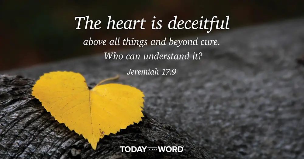 Daily Devotional Bible Verse | Jeremiah 17:9 The heart is deceitful above all things and beyond cure. Who can understand it?