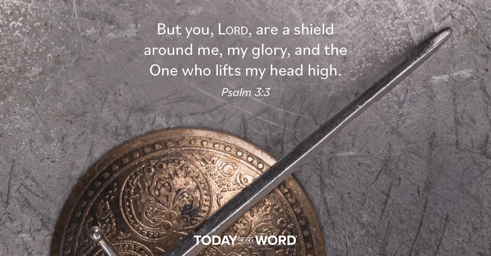 Daily Devotional Bible Verse | Psalm 3:3 But you, Lord, are a shield around me, my glory, and the One who lifts my head high.