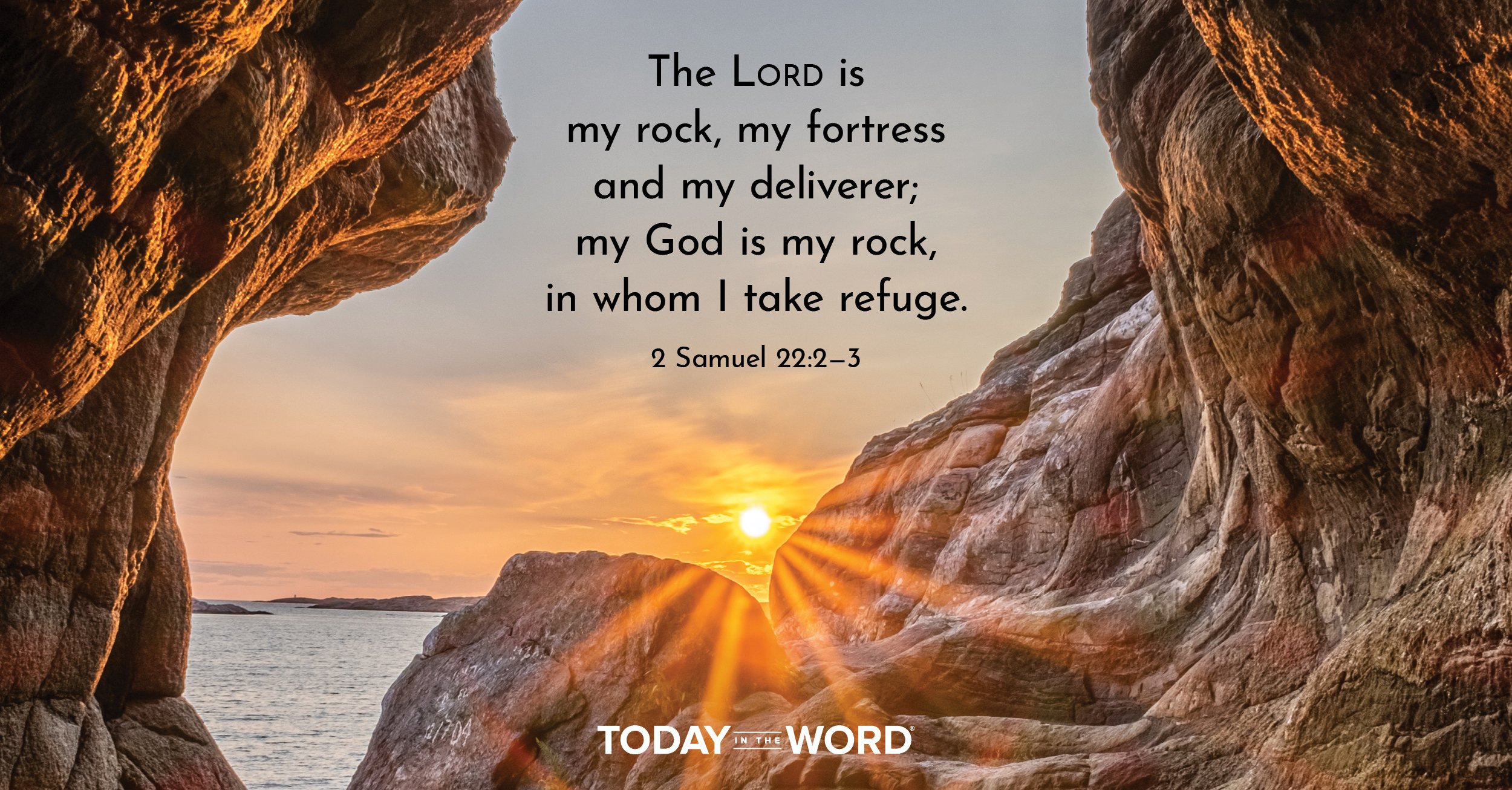 Daily Devotional Bible Verse | 2 Samuel 22:2-3 The Lord is my rock, my fortress and my deliverer; my God is my rock, in whom I take refuge.