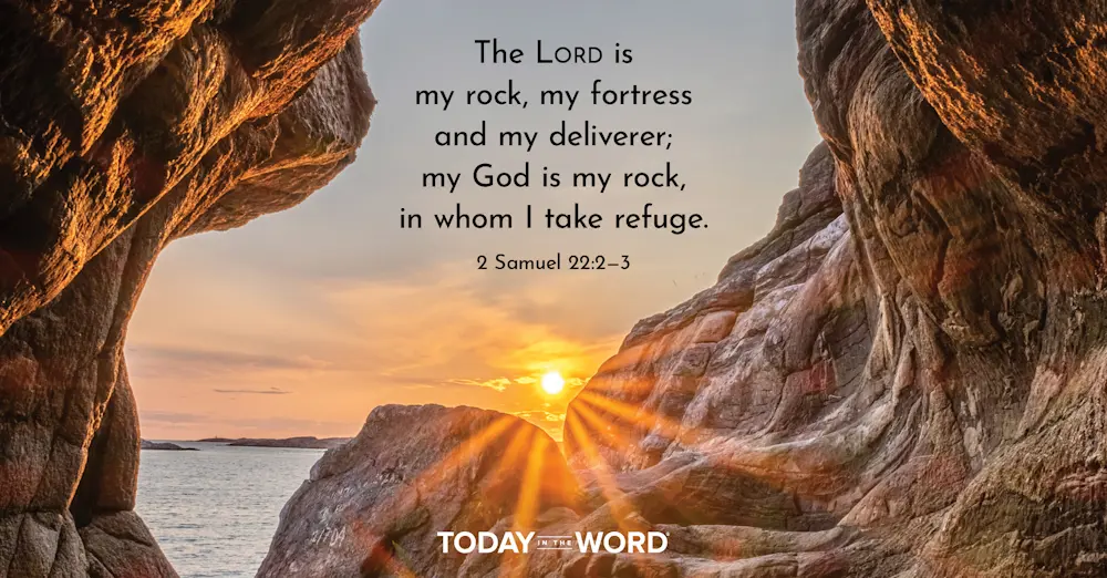 Daily Devotional Bible Verse | 2 Samuel 22:2-3 The Lord is my rock, my fortress and my deliverer; my God is my rock, in whom I take refuge.