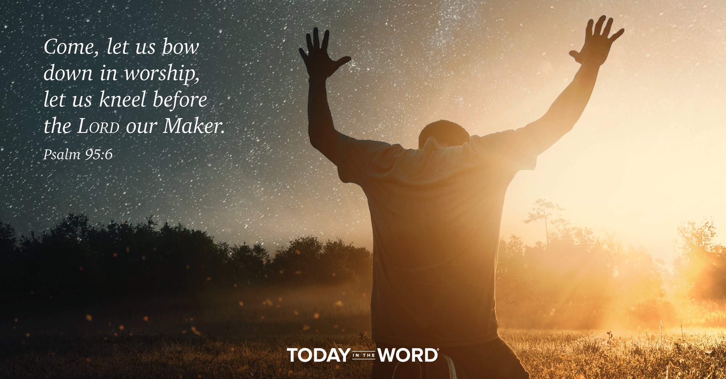 Daily Devotional Bible Verse | Psalm 95:6 Come, let us bow down in worship, let us kneel before the Lord our Maker.