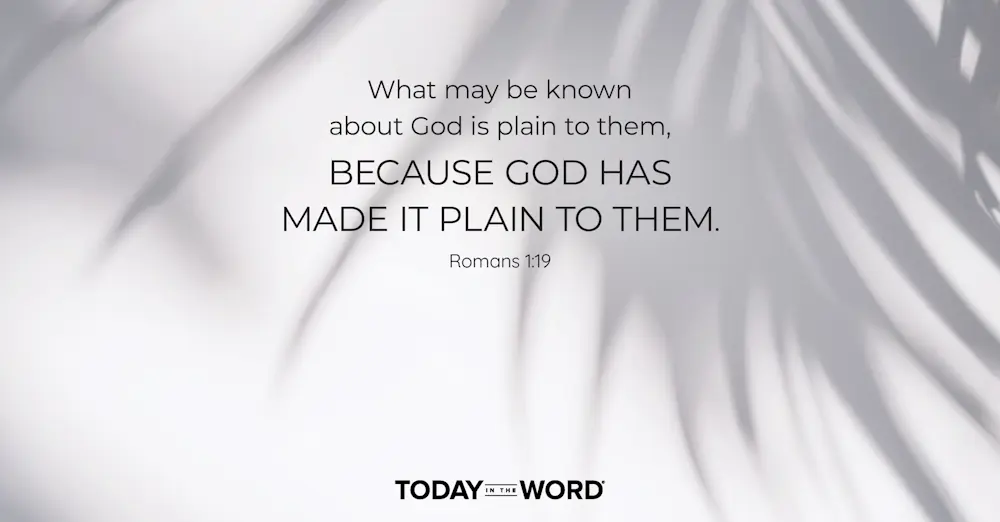 Daily Devotional Bible Verse | Romans 1:19 What may be known about God is plain to them, because God has made it plain to them.