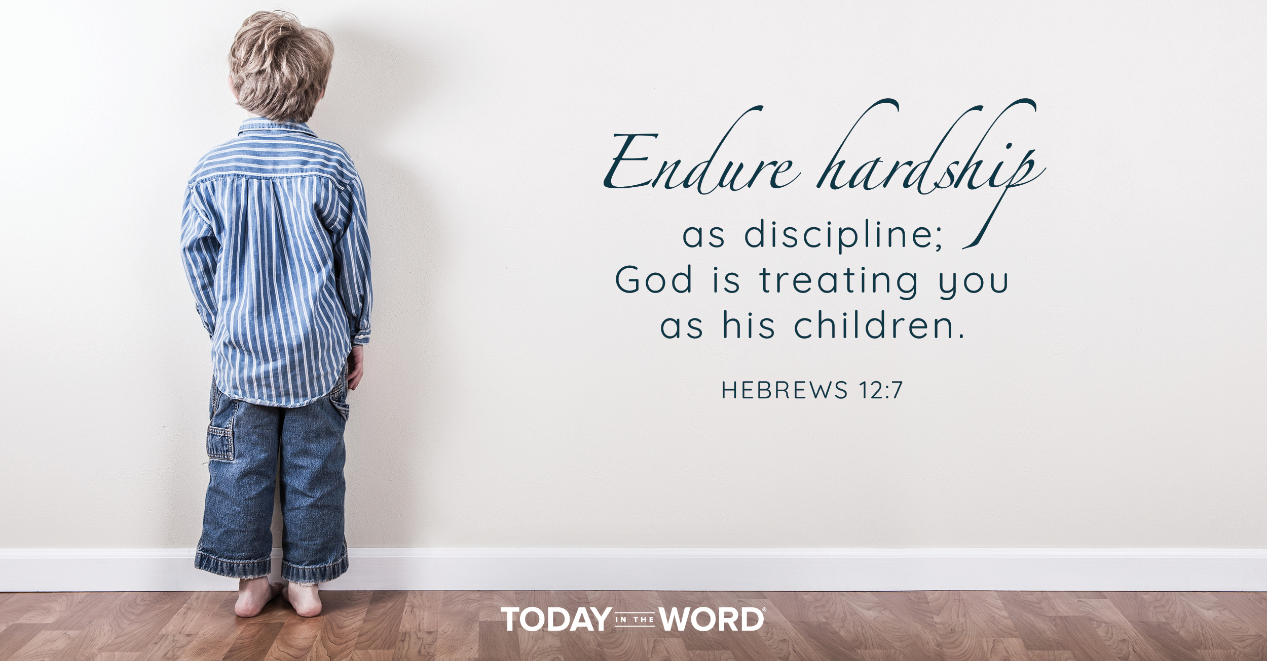 Daily Devotional Bible Verse | Endure hardship as discipline; God is treating you as his children.