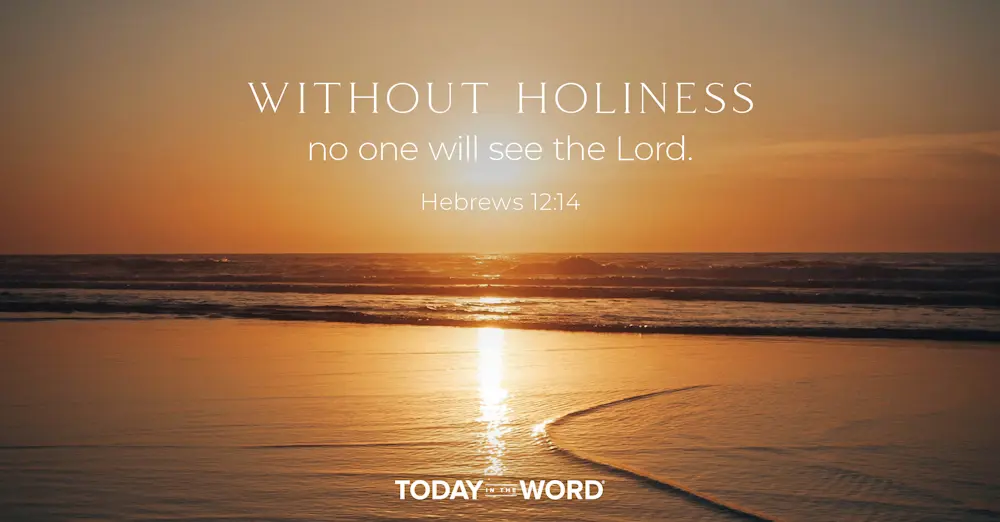 Daily Devotional Bible Verse | Hebrews 12:14 Without holiness no one will see the Lord.