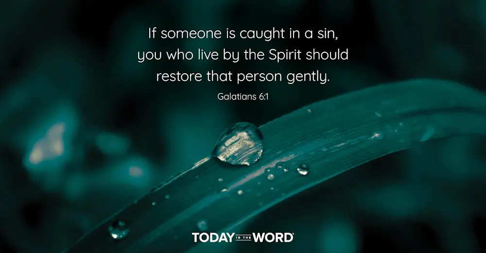 Daily Devotional Bible Verse | Galatians 6:1 If someone is caught in a sin, you who live by the Spirit should restore that person gently.