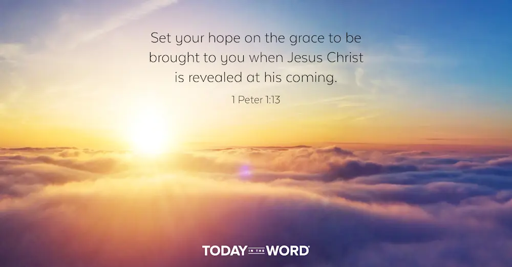 Daily Devotional Bible Verse | 1 Peter 1:13 Set your hope on the grace to be brought to you when Jesus Christ is revealed at his coming.