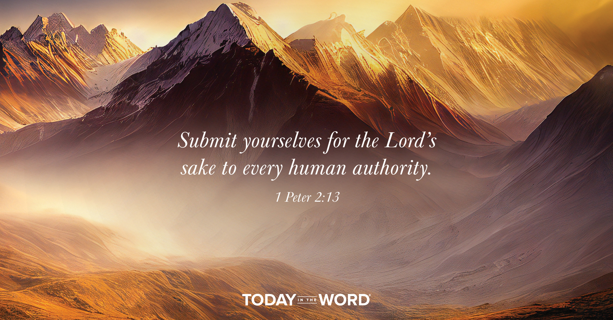 Daily Devotional Bible Verse | 1 Peter 2:13 Submit yourselves for the Lord's sake to every human authority.