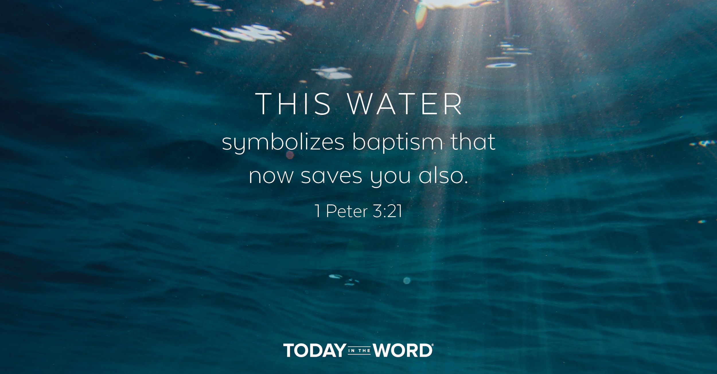 Daily Devotional Bible Verse | 1 Peter 3:21 This water symbolizes baptism that now saves you also.