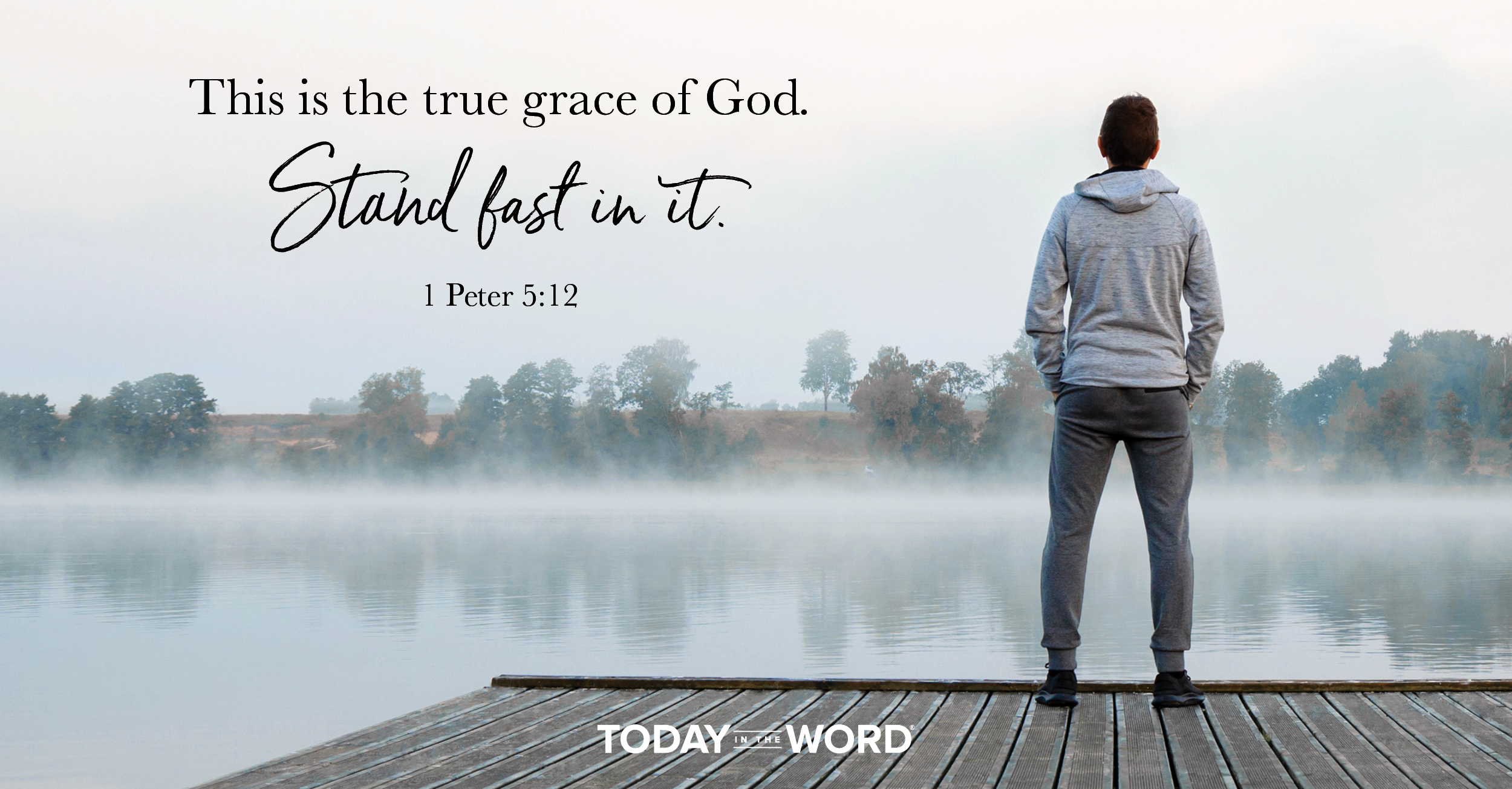 Daily Devotional Bible Verse | 1 Peter 5:12 This is the true grace of God. Stand fast in it.