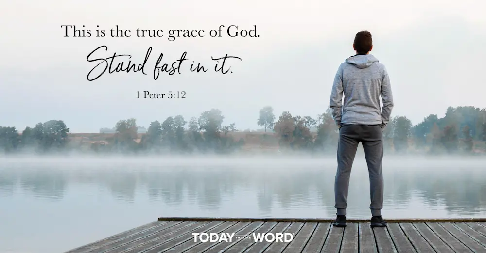 Daily Devotional Bible Verse | 1 Peter 5:12 This is the true grace of God. Stand fast in it.